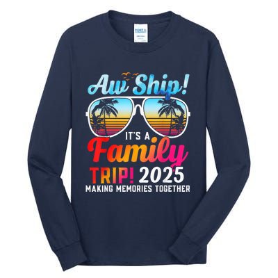 Aw Ship Its A Family Trip 2025 Family Cruise 2025 Tall Long Sleeve T-Shirt