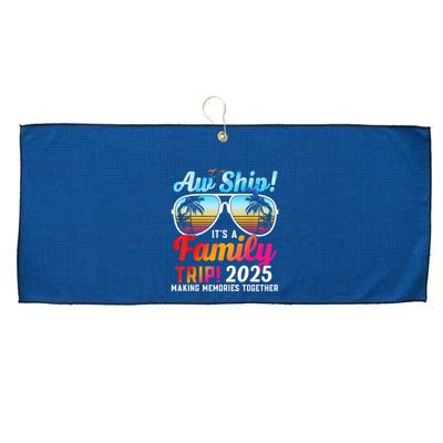 Aw Ship Its A Family Trip 2025 Family Cruise 2025 Large Microfiber Waffle Golf Towel