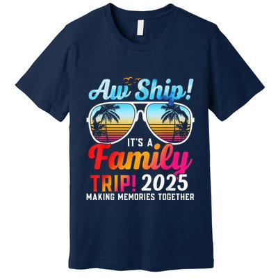 Aw Ship Its A Family Trip 2025 Family Cruise 2025 Premium T-Shirt