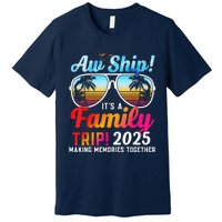 Aw Ship Its A Family Trip 2025 Family Cruise 2025 Premium T-Shirt