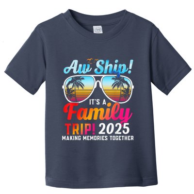 Aw Ship Its A Family Trip 2025 Family Cruise 2025 Toddler T-Shirt