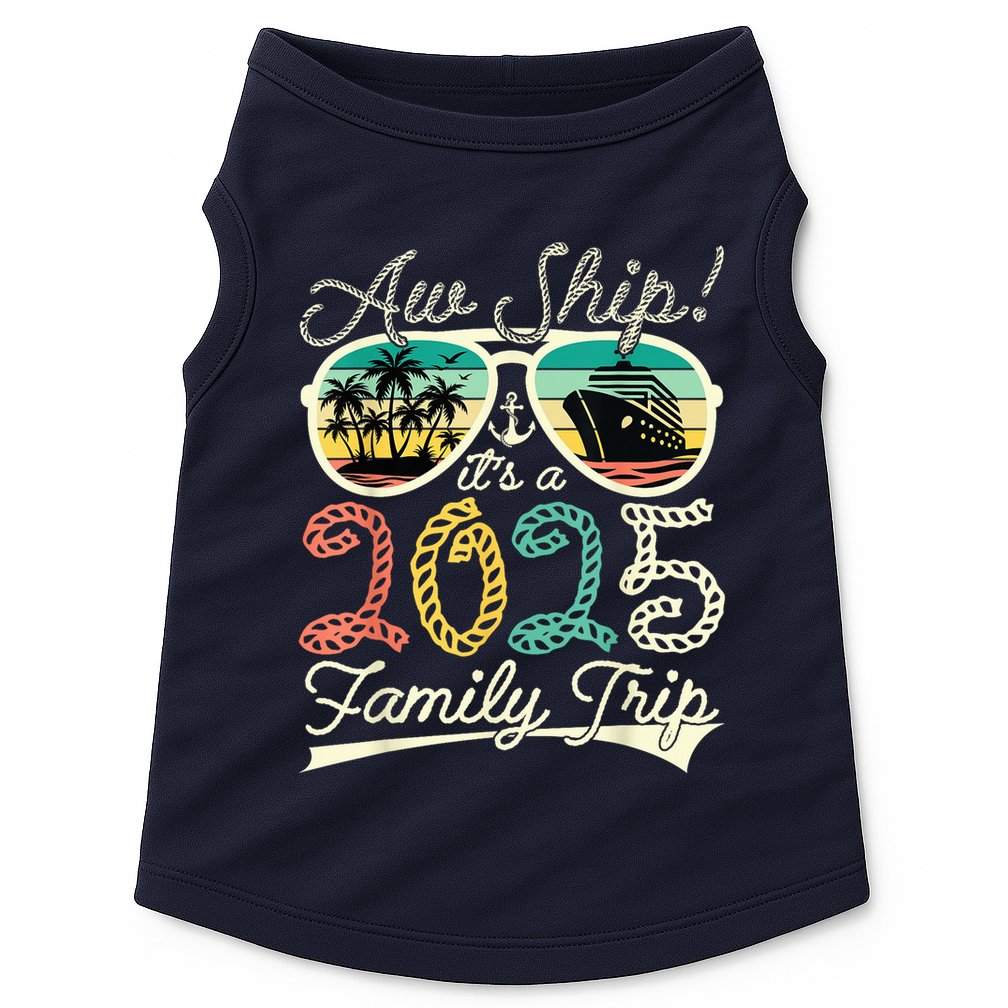 Aw Ship ItS A Family Trip 2025 Vacation Matching Cruise Doggie Tank