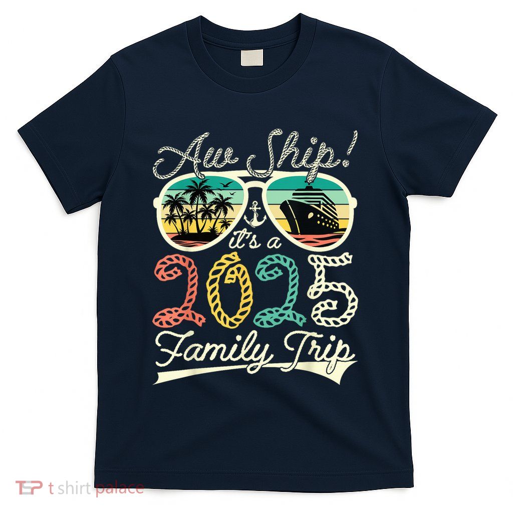 Aw Ship ItS A Family Trip 2025 Vacation Matching Cruise T-Shirt