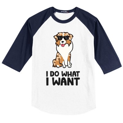 Australian Shepherd I Do What I Want Funny Aussie Dog Baseball Sleeve Shirt