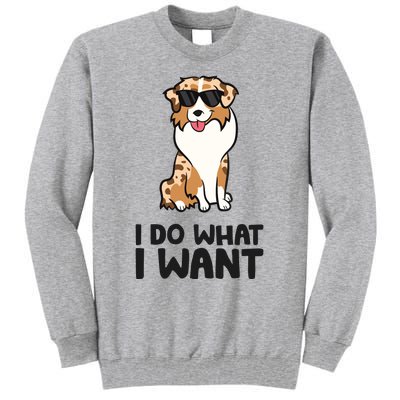 Australian Shepherd I Do What I Want Funny Aussie Dog Tall Sweatshirt