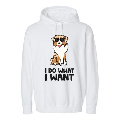 Australian Shepherd I Do What I Want Funny Aussie Dog Garment-Dyed Fleece Hoodie