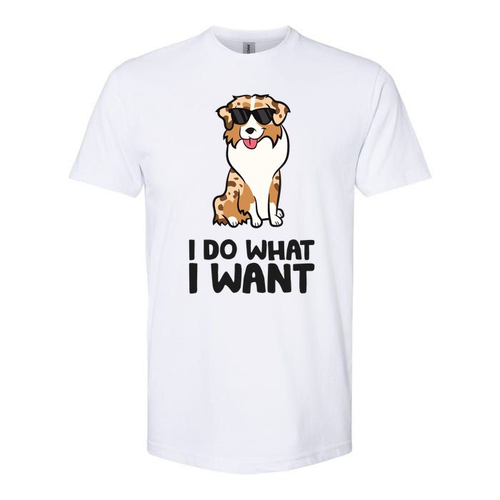 Australian Shepherd I Do What I Want Funny Aussie Dog Softstyle CVC T-Shirt