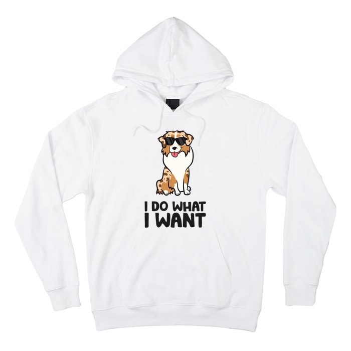 Australian Shepherd I Do What I Want Funny Aussie Dog Hoodie