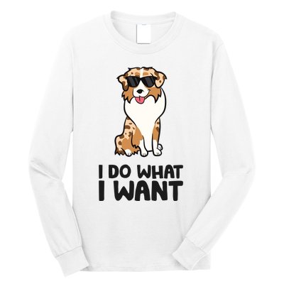 Australian Shepherd I Do What I Want Funny Aussie Dog Long Sleeve Shirt