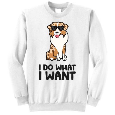 Australian Shepherd I Do What I Want Funny Aussie Dog Sweatshirt