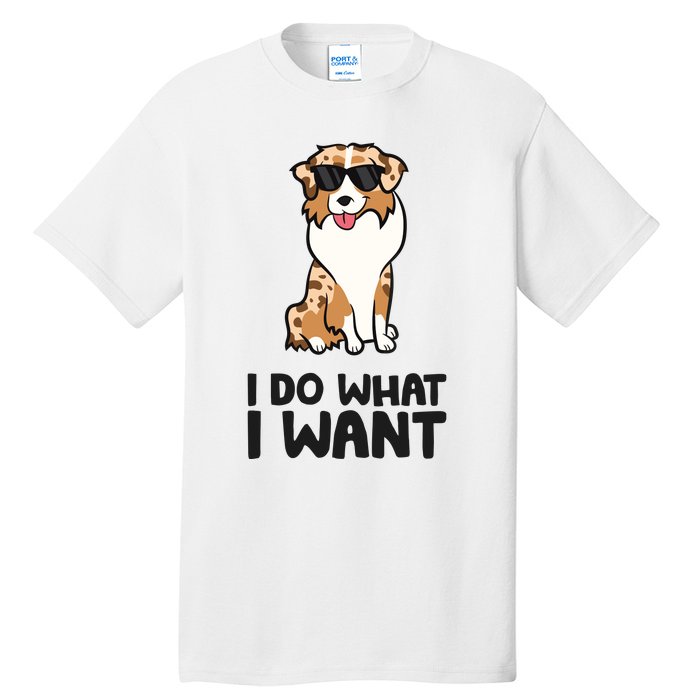 Australian Shepherd I Do What I Want Funny Aussie Dog Tall T-Shirt