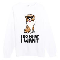 Australian Shepherd I Do What I Want Funny Aussie Dog Premium Crewneck Sweatshirt