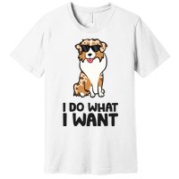 Australian Shepherd I Do What I Want Funny Aussie Dog Premium T-Shirt