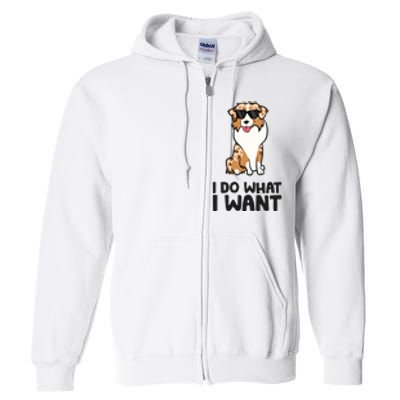 Australian Shepherd I Do What I Want Funny Aussie Dog Full Zip Hoodie