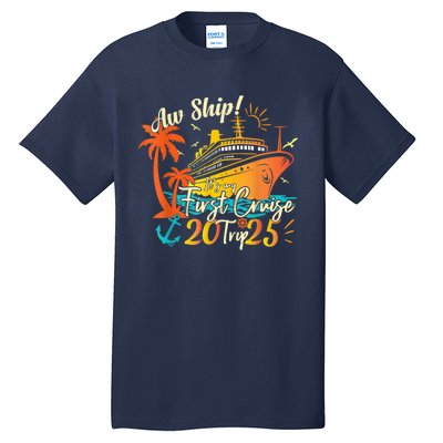 Aw Ship ItS My First Cruise Trip 2025 First Cruise 2025 Tall T-Shirt