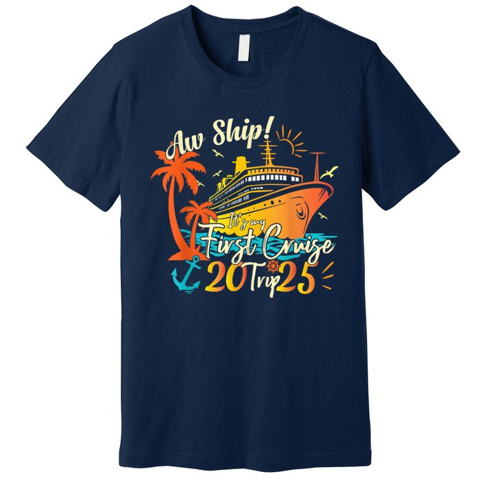 Aw Ship ItS My First Cruise Trip 2025 First Cruise 2025 Premium T-Shirt