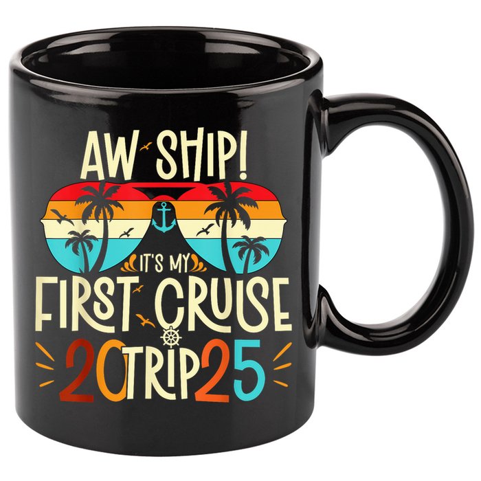 Aw Ship ItS My First Cruise Trip 2025 First Cruise 2025 11oz C Handle Ceramic Mug