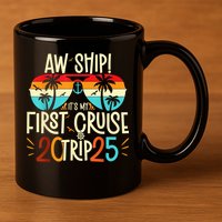 Aw Ship ItS My First Cruise Trip 2025 First Cruise 2025 11oz C Handle Ceramic Mug