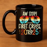 Aw Ship ItS My First Cruise Trip 2025 First Cruise 2025 11oz C Handle Ceramic Mug