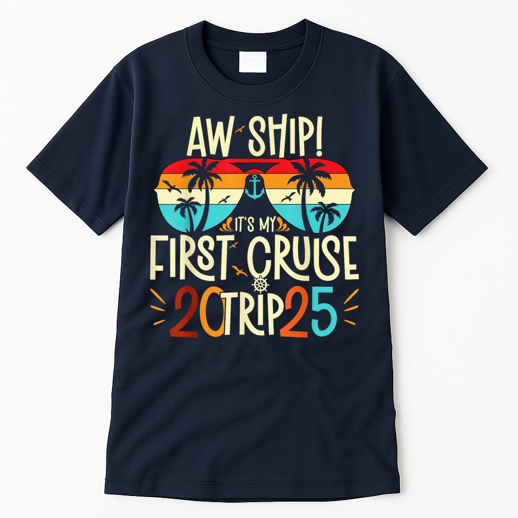 Aw Ship ItS My First Cruise Trip 2025 First Cruise 2025 Tall T-Shirt