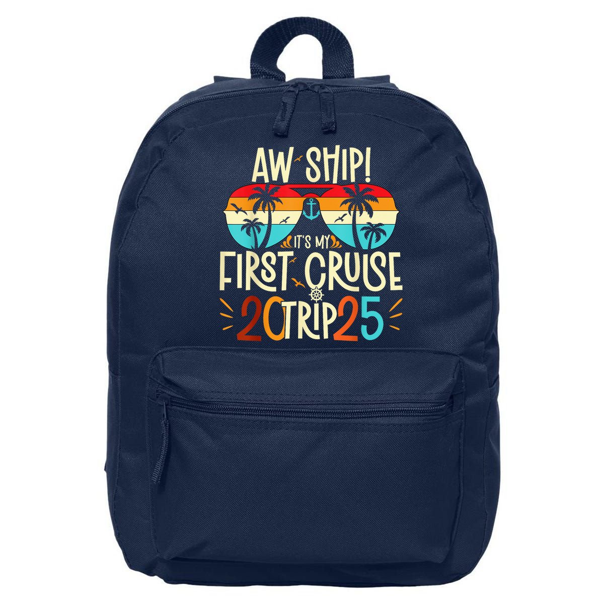 Aw Ship ItS My First Cruise Trip 2025 First Cruise 2025 16 in Basic Backpack