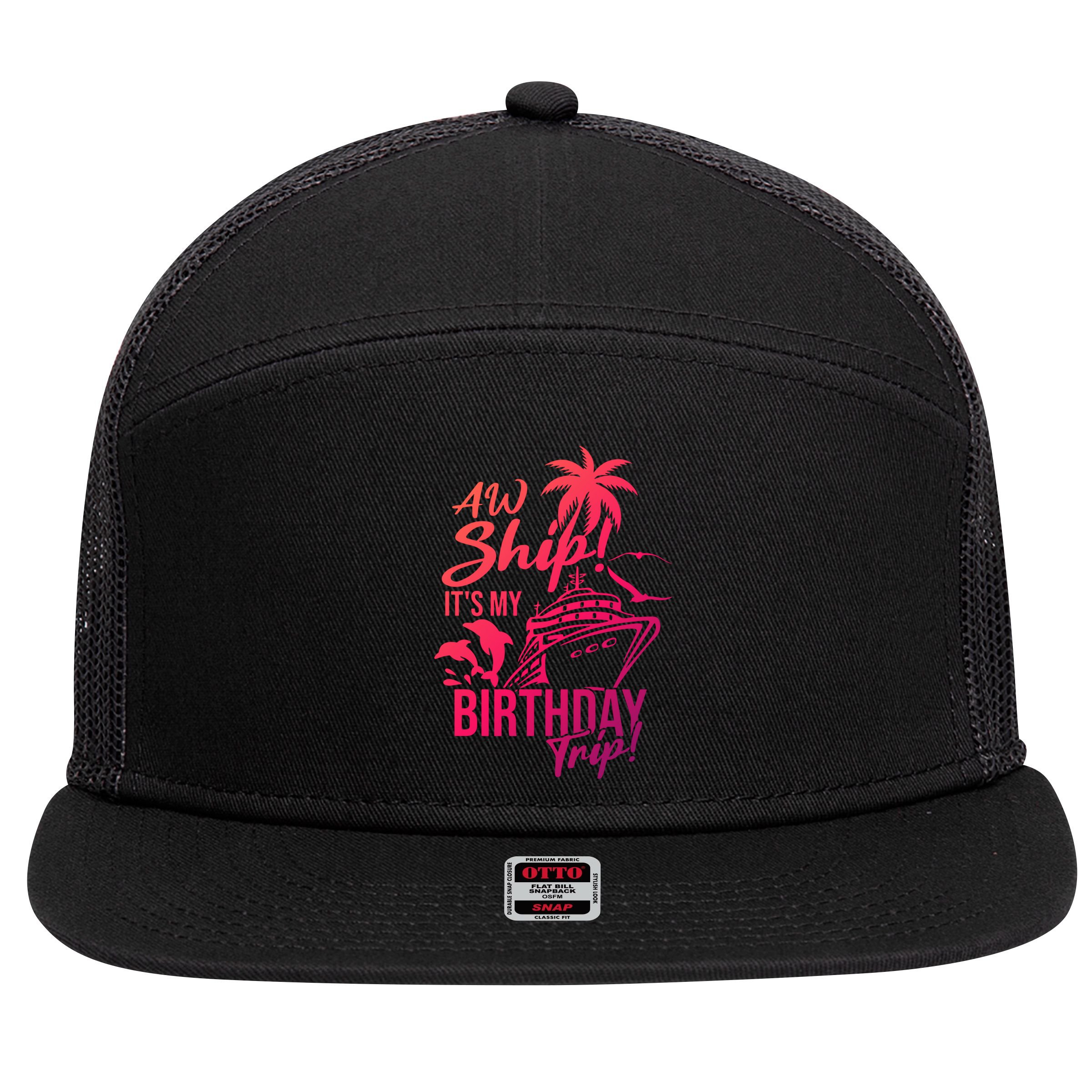 Aw Ship Its My Birthday Trip Birthday Cruise Cruise Trip Gift 7 Panel Mesh Trucker Snapback Hat