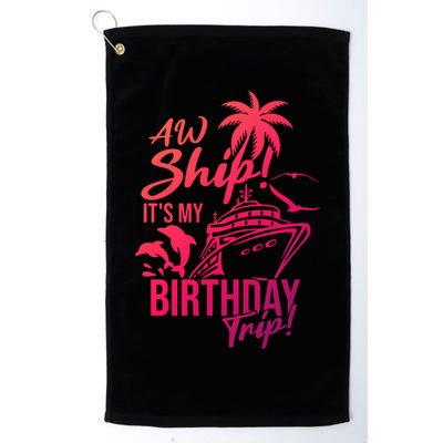 Aw Ship Its My Birthday Trip Birthday Cruise Cruise Trip Gift Golf Towel