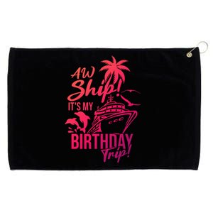 Aw Ship Its My Birthday Trip Birthday Cruise Cruise Trip Gift Grommeted Golf Towel