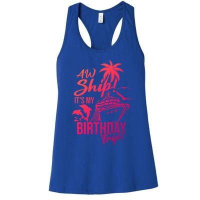 Aw Ship Its My Birthday Trip Birthday Cruise Cruise Trip Gift Women's Racerback Tank