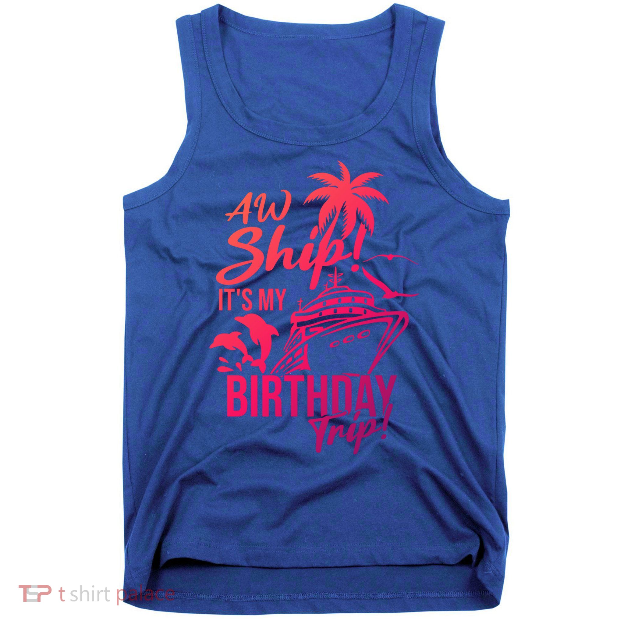 Aw Ship Its My Birthday Trip Birthday Cruise Cruise Trip Gift Tank Top