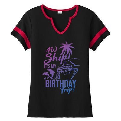 Aw Ship Its My Birthday Trip Birthday Cruise Cruise Trip Gift Ladies Halftime Notch Neck Tee