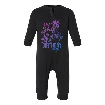 Aw Ship Its My Birthday Trip Birthday Cruise Cruise Trip Gift Infant Fleece One Piece