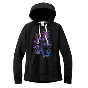 Aw Ship Its My Birthday Trip Birthday Cruise Cruise Trip Gift Women's Fleece Hoodie