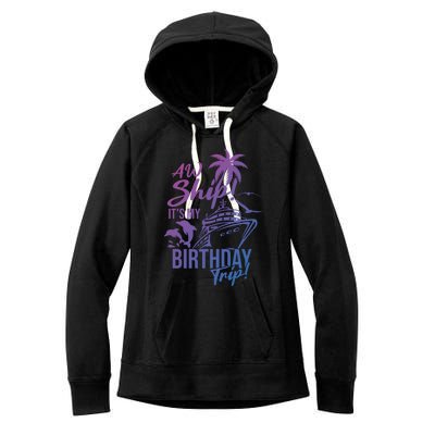 Aw Ship Its My Birthday Trip Birthday Cruise Cruise Trip Gift Women's Fleece Hoodie