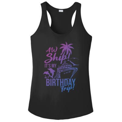 Aw Ship Its My Birthday Trip Birthday Cruise Cruise Trip Gift Ladies PosiCharge Competitor Racerback Tank