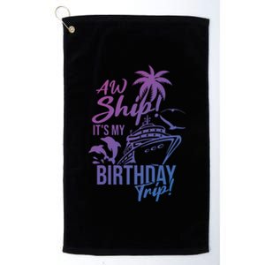 Aw Ship Its My Birthday Trip Birthday Cruise Cruise Trip Gift Platinum Collection Golf Towel