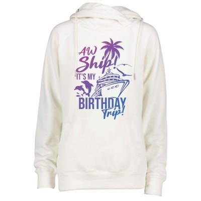 Aw Ship Its My Birthday Trip Birthday Cruise Cruise Trip Gift Womens Funnel Neck Pullover Hood