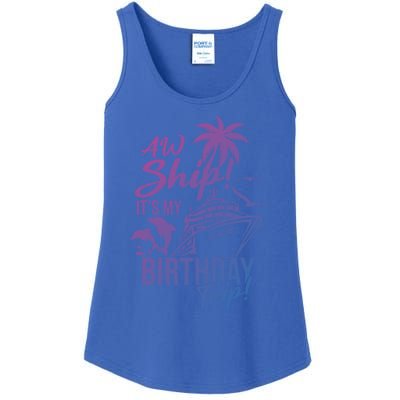 Aw Ship Its My Birthday Trip Birthday Cruise Cruise Trip Gift Ladies Essential Tank