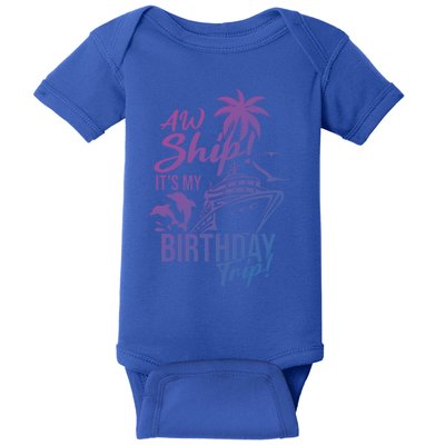 Aw Ship Its My Birthday Trip Birthday Cruise Cruise Trip Gift Baby Bodysuit