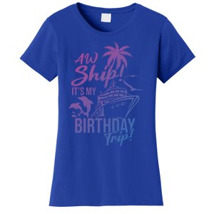 Aw Ship Its My Birthday Trip Birthday Cruise Cruise Trip Gift Women's T-Shirt