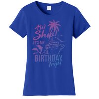 Aw Ship Its My Birthday Trip Birthday Cruise Cruise Trip Gift Women's T-Shirt