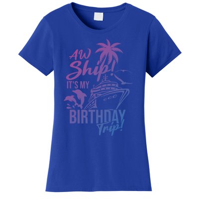 Aw Ship Its My Birthday Trip Birthday Cruise Cruise Trip Gift Women's T-Shirt