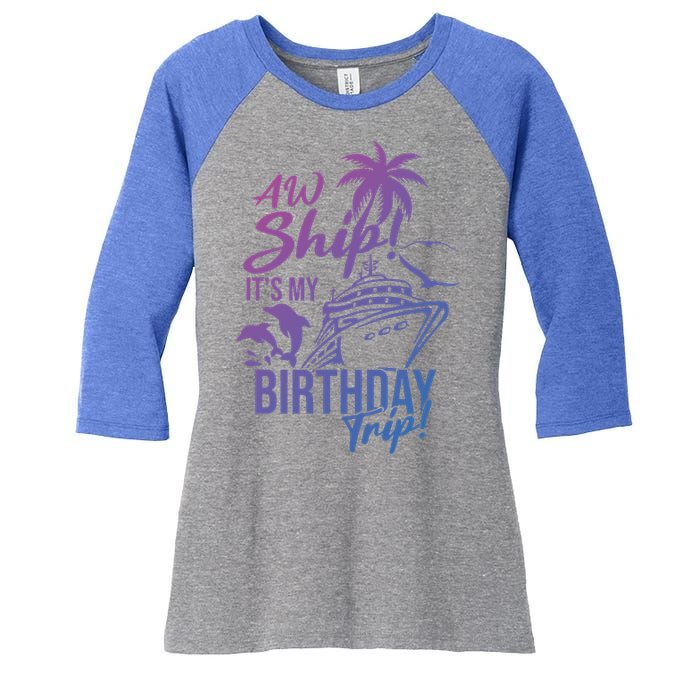 Aw Ship Its My Birthday Trip Birthday Cruise Cruise Trip Gift Women's Tri-Blend 3/4-Sleeve Raglan Shirt