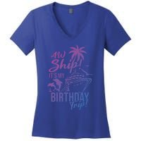 Aw Ship Its My Birthday Trip Birthday Cruise Cruise Trip Gift Women's V-Neck T-Shirt