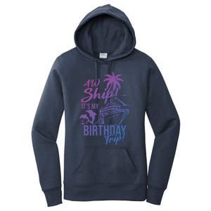 Aw Ship Its My Birthday Trip Birthday Cruise Cruise Trip Gift Women's Pullover Hoodie