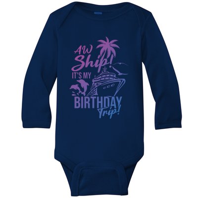 Aw Ship Its My Birthday Trip Birthday Cruise Cruise Trip Gift Baby Long Sleeve Bodysuit