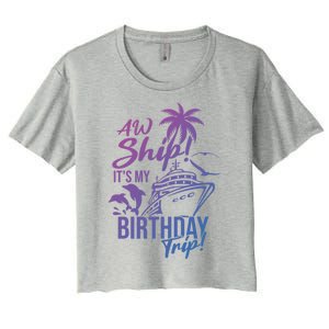 Aw Ship Its My Birthday Trip Birthday Cruise Cruise Trip Gift Women's Crop Top Tee