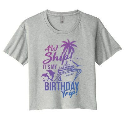 Aw Ship Its My Birthday Trip Birthday Cruise Cruise Trip Gift Women's Crop Top Tee