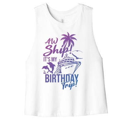 Aw Ship Its My Birthday Trip Birthday Cruise Cruise Trip Gift Women's Racerback Cropped Tank