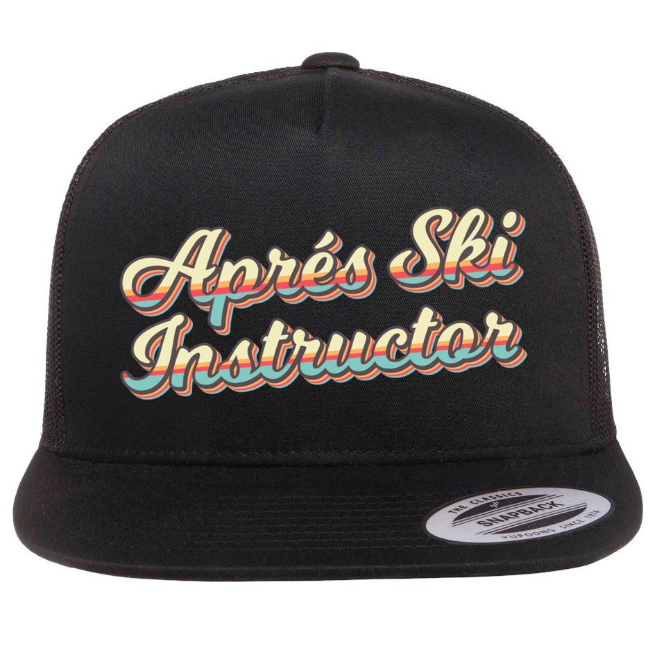 Apres Ski Instructor 70S Ski 80S Apre Funny Snowboard Gift Flat Bill Trucker Hat